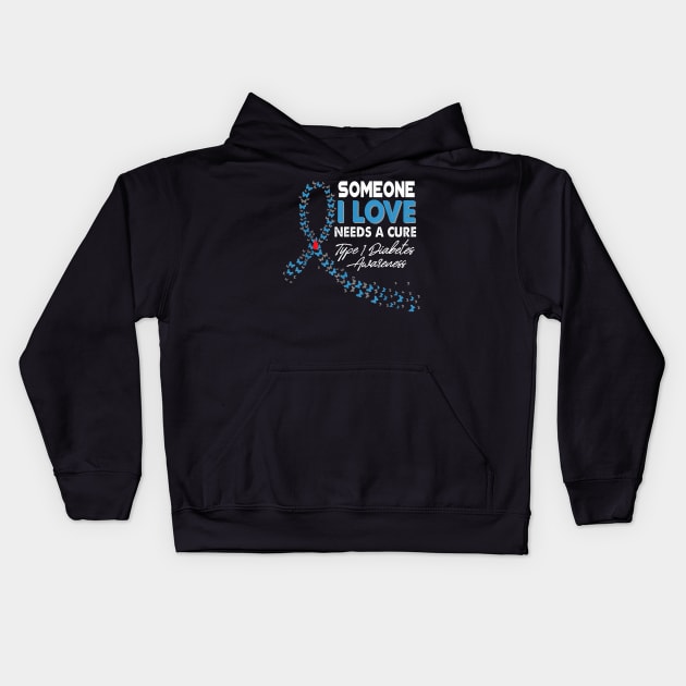 Someone I Love Needs A Cure Type 1 Diabetes Awareness T1D Kids Hoodie by thuylinh8